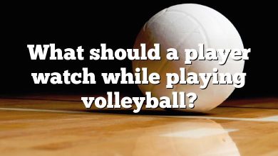 What should a player watch while playing volleyball?