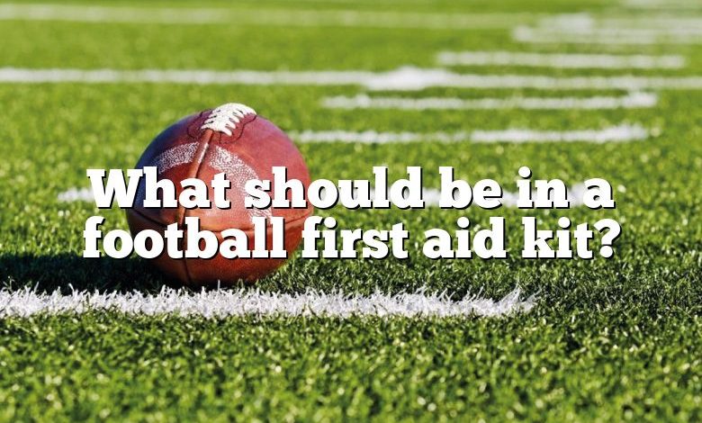 What should be in a football first aid kit?