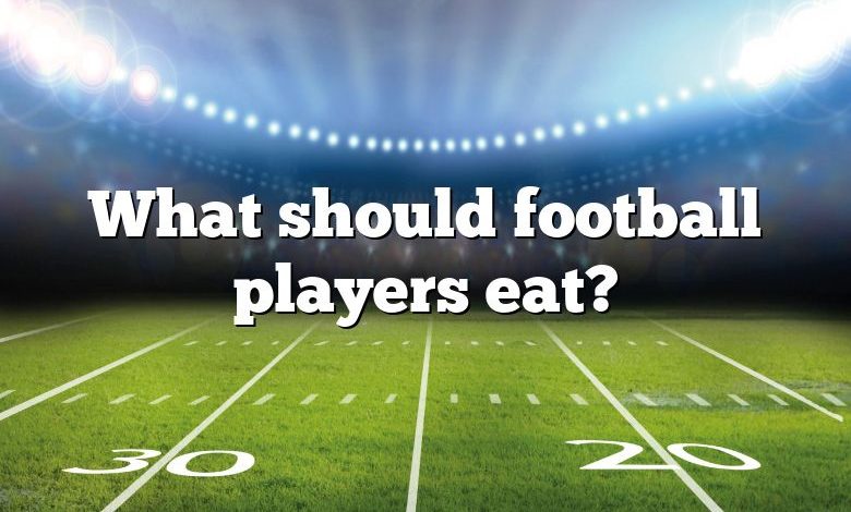 What should football players eat?