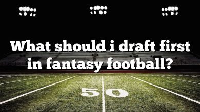 What should i draft first in fantasy football?