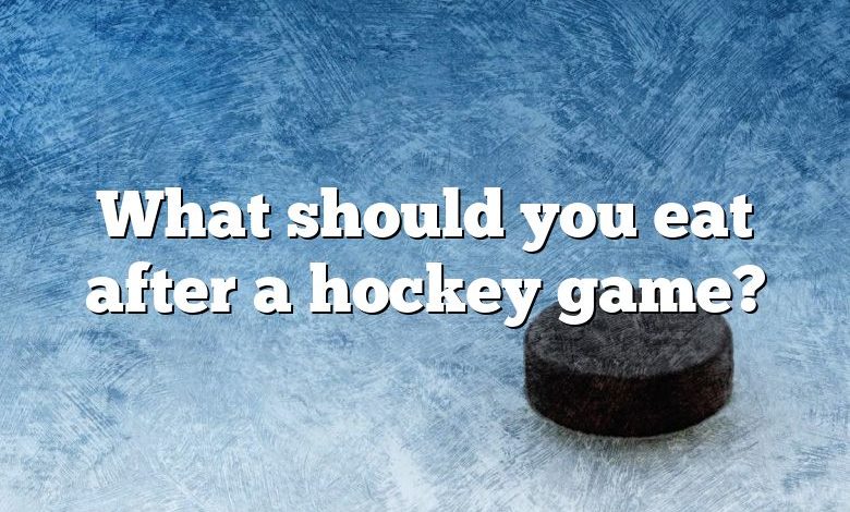 What should you eat after a hockey game?