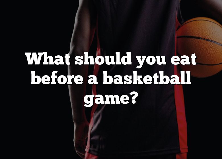 what-should-you-eat-before-a-basketball-game-dna-of-sports