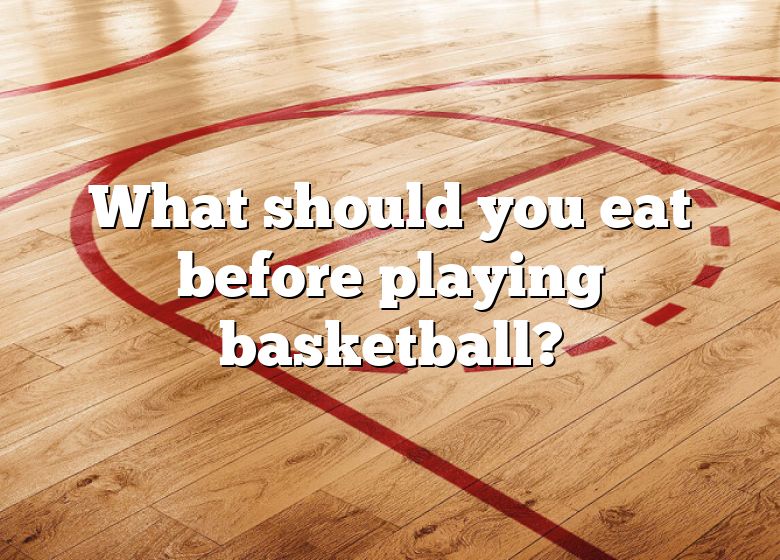 what-should-you-eat-before-playing-basketball-dna-of-sports