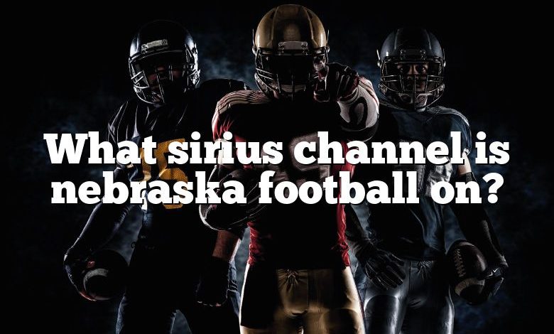 What sirius channel is nebraska football on?