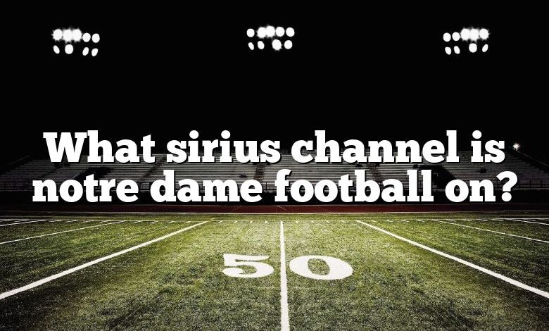 What sirius channel is notre dame football on?