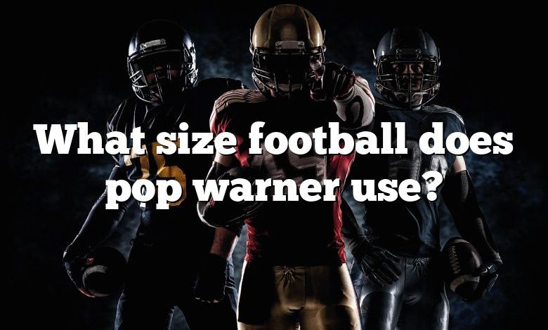 What size football does pop warner use?