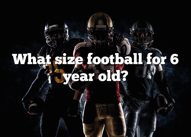 what-size-football-for-6-year-old-dna-of-sports