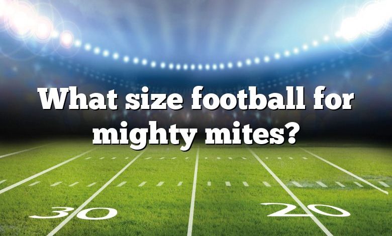 What size football for mighty mites?