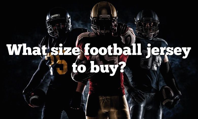 What size football jersey to buy?