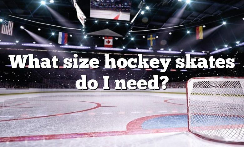 What size hockey skates do I need?