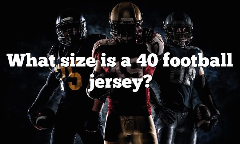 What size is a 40 football jersey?