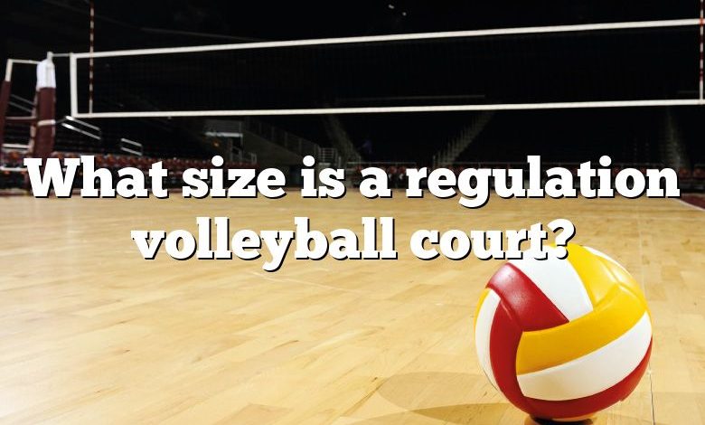 What size is a regulation volleyball court?