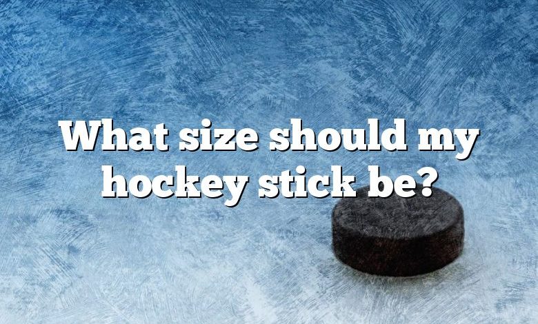 What size should my hockey stick be?