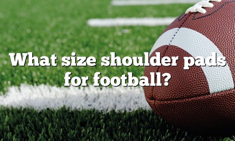 What size shoulder pads for football?