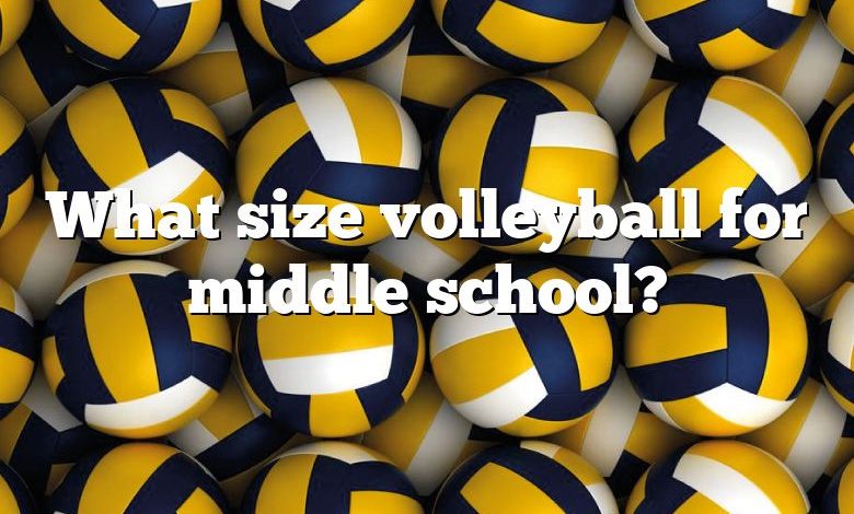 What size volleyball for middle school?