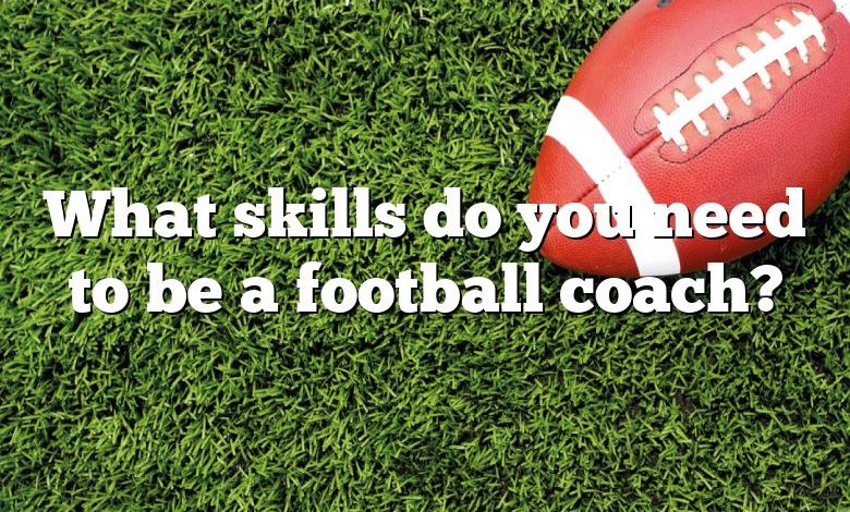 What skills do you need to be a football coach?