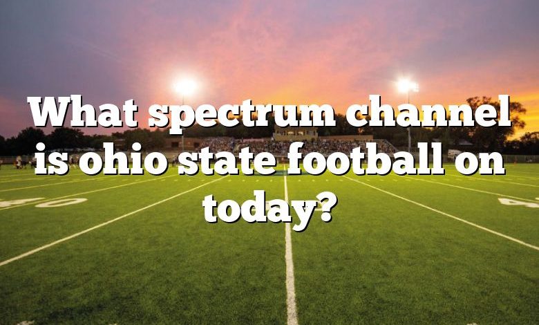 What spectrum channel is ohio state football on today?