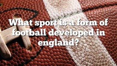 What sport is a form of football developed in england?