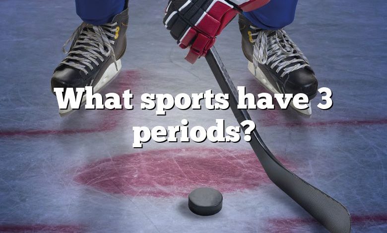 What sports have 3 periods?