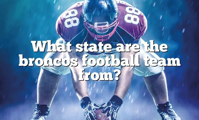 What state are the broncos football team from?