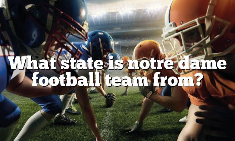 What state is notre dame football team from?