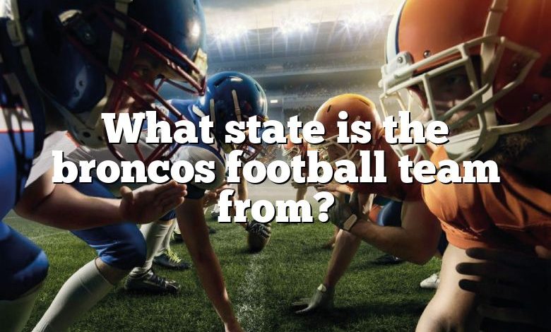 What state is the broncos football team from?