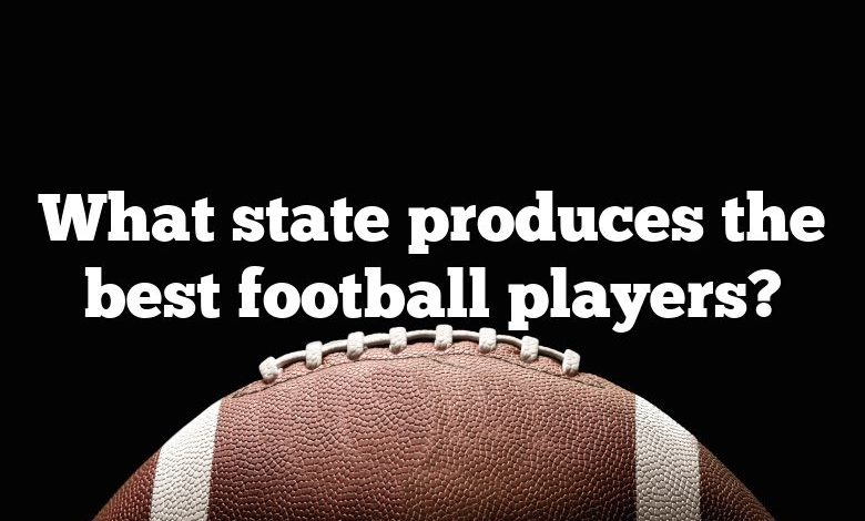 What state produces the best football players?