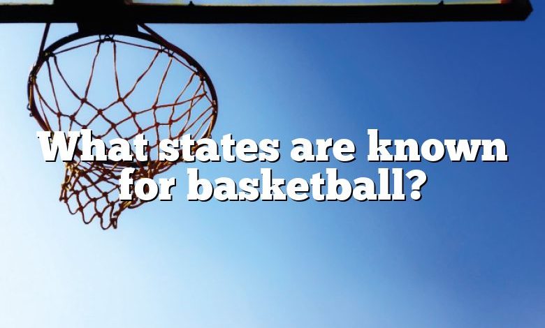 What states are known for basketball?