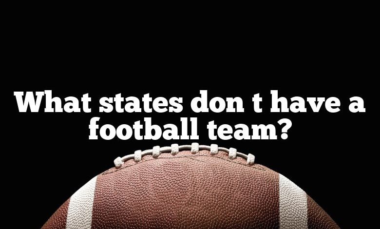 what-states-don-t-have-a-football-team-dna-of-sports