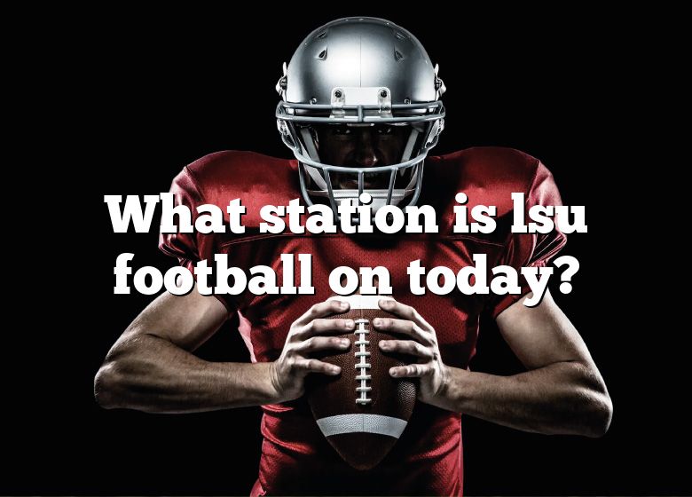 what-station-is-lsu-football-on-today-dna-of-sports