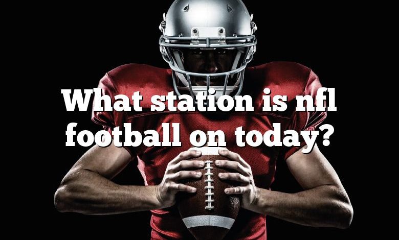 What station is nfl football on today?