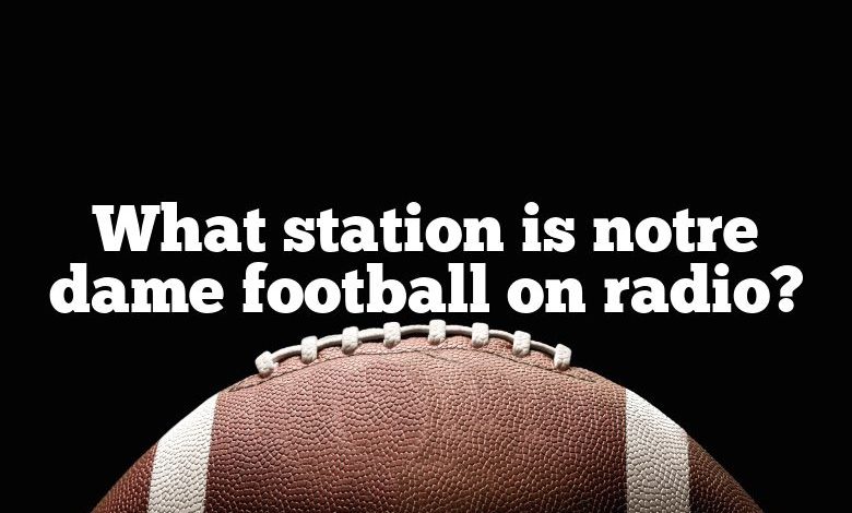 What station is notre dame football on radio?