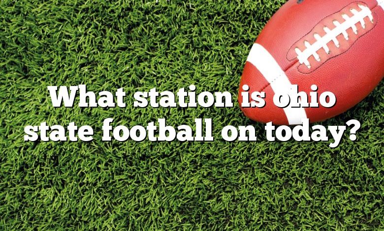 What station is ohio state football on today?