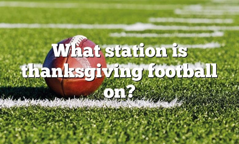 What station is thanksgiving football on?