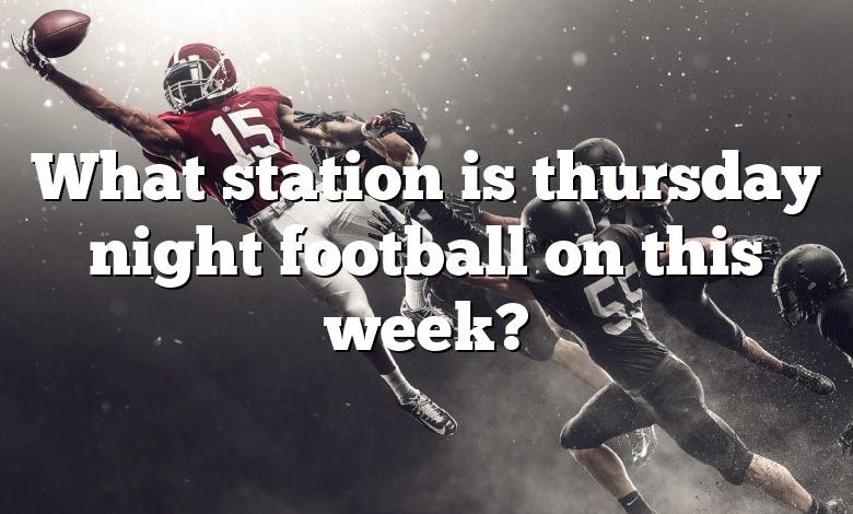 What station is thursday night football on this week?