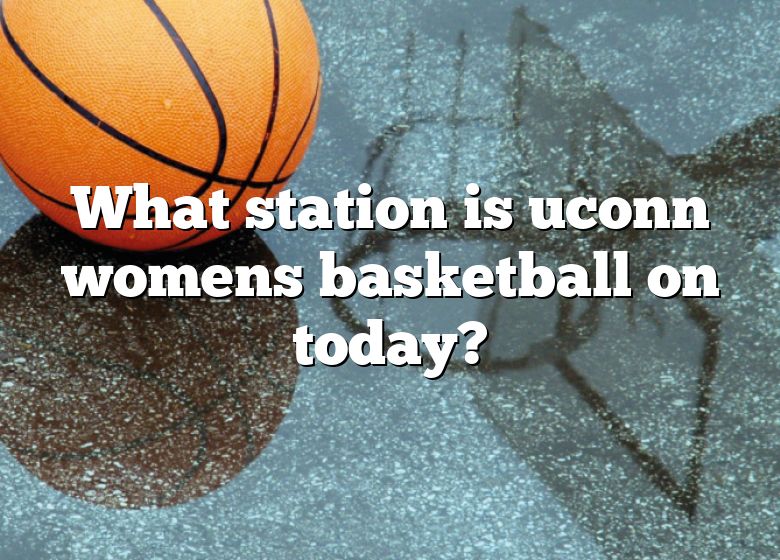 what-station-is-uconn-womens-basketball-on-today-dna-of-sports