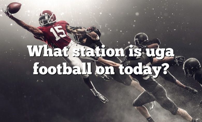 What station is uga football on today?