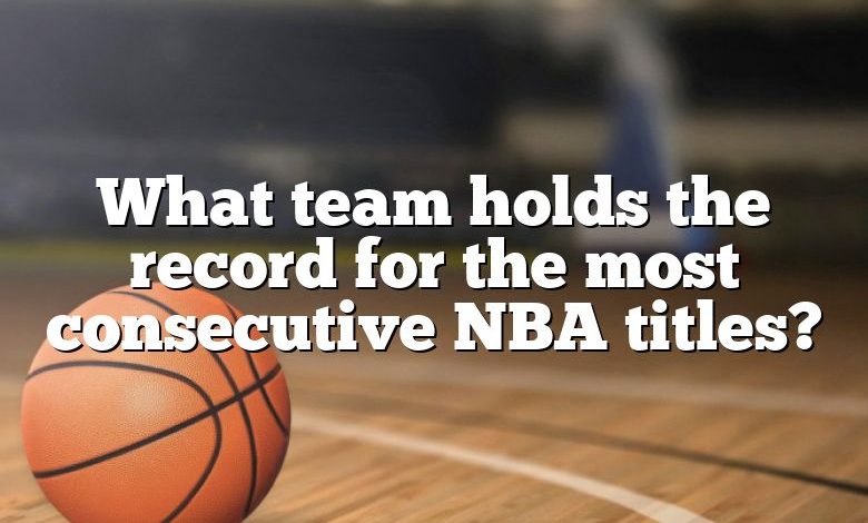 What team holds the record for the most consecutive NBA titles?