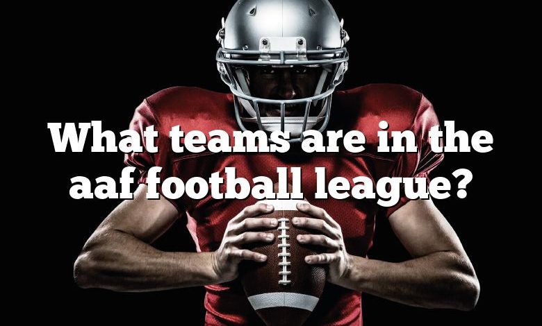 What teams are in the aaf football league?