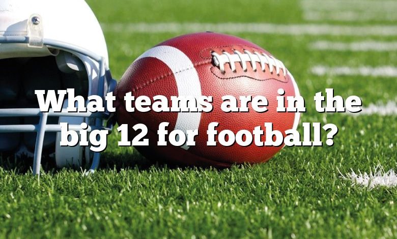 What teams are in the big 12 for football?