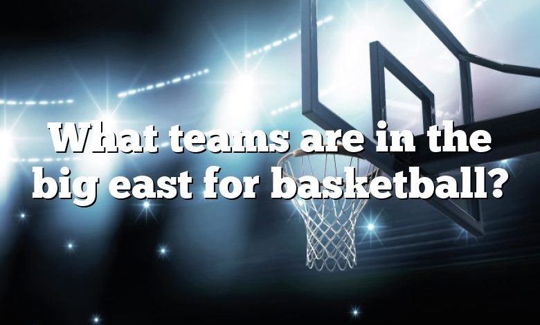 What teams are in the big east for basketball?