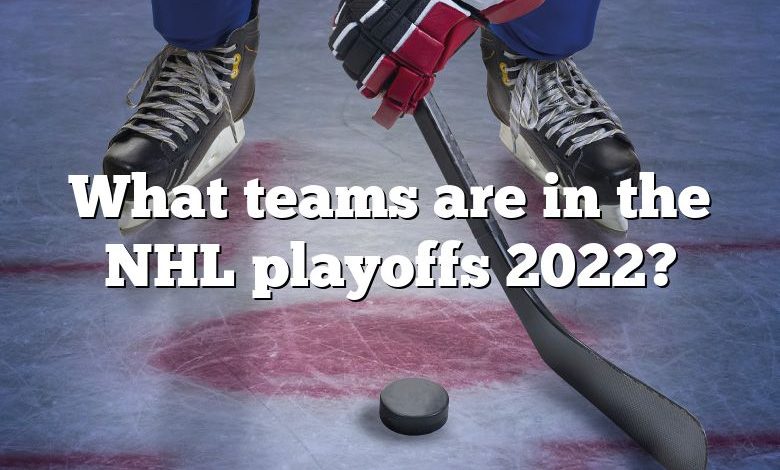 What teams are in the NHL playoffs 2022?