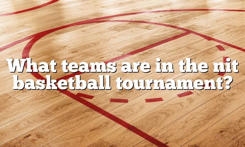 What teams are in the nit basketball tournament?