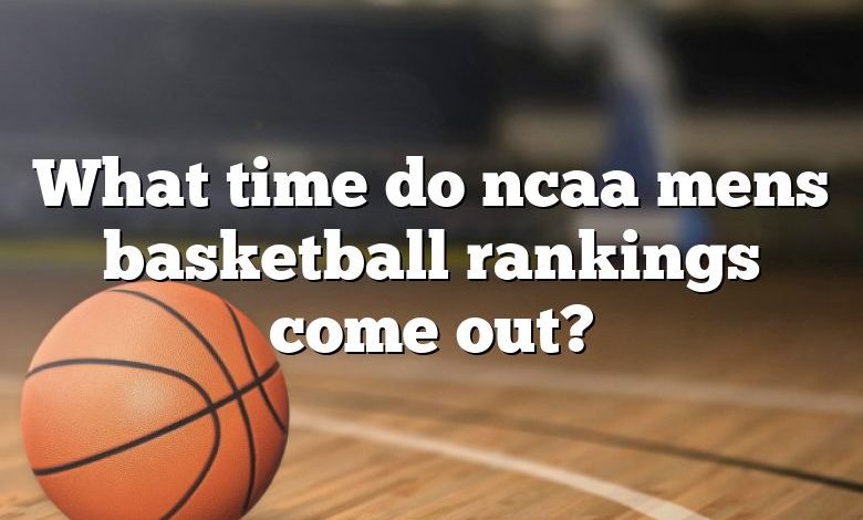 What time do ncaa mens basketball rankings come out?