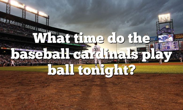 What time do the baseball cardinals play ball tonight?