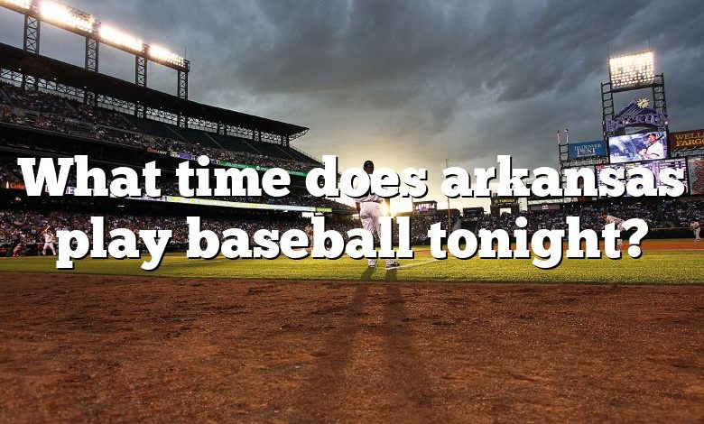 What time does arkansas play baseball tonight?