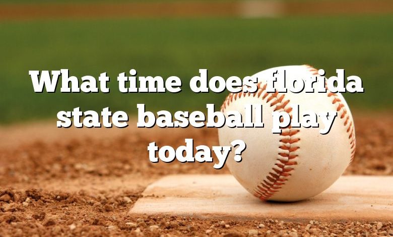 What time does florida state baseball play today?