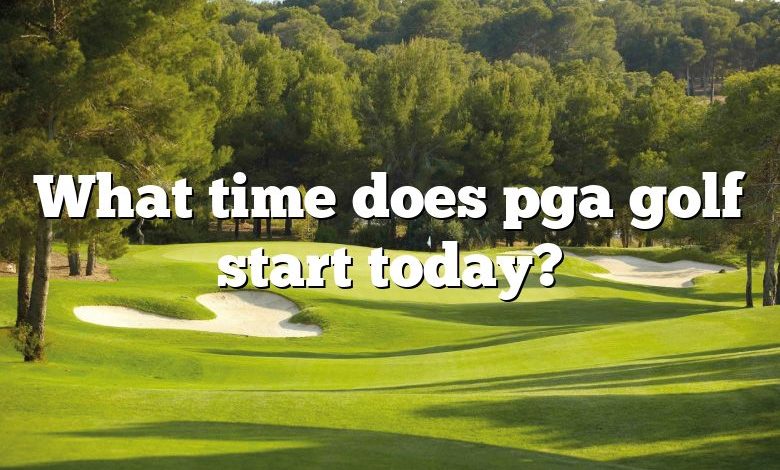 What time does pga golf start today?