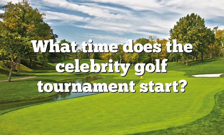 What time does the celebrity golf tournament start?