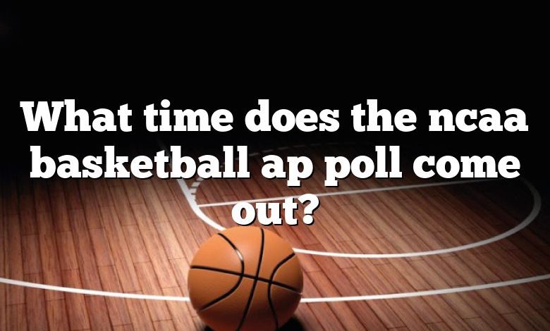 What time does the ncaa basketball ap poll come out?